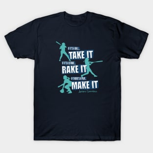 Take it Rake it. Make it. – softball T-Shirt